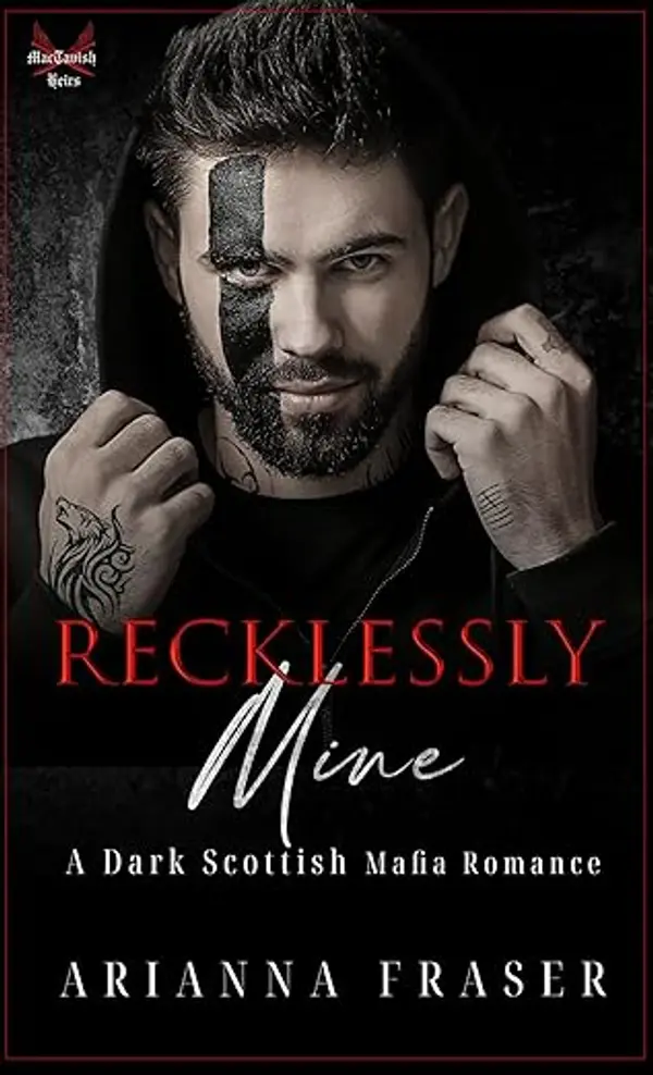 Recklessly Mine: A Dark Scottish Mafia Romance (The MacTavish Heirs) by Arianna Fraser cover
