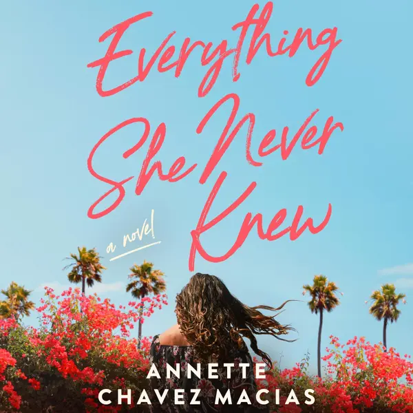 Everything She Never Knew by Annette Chavez Macias cover