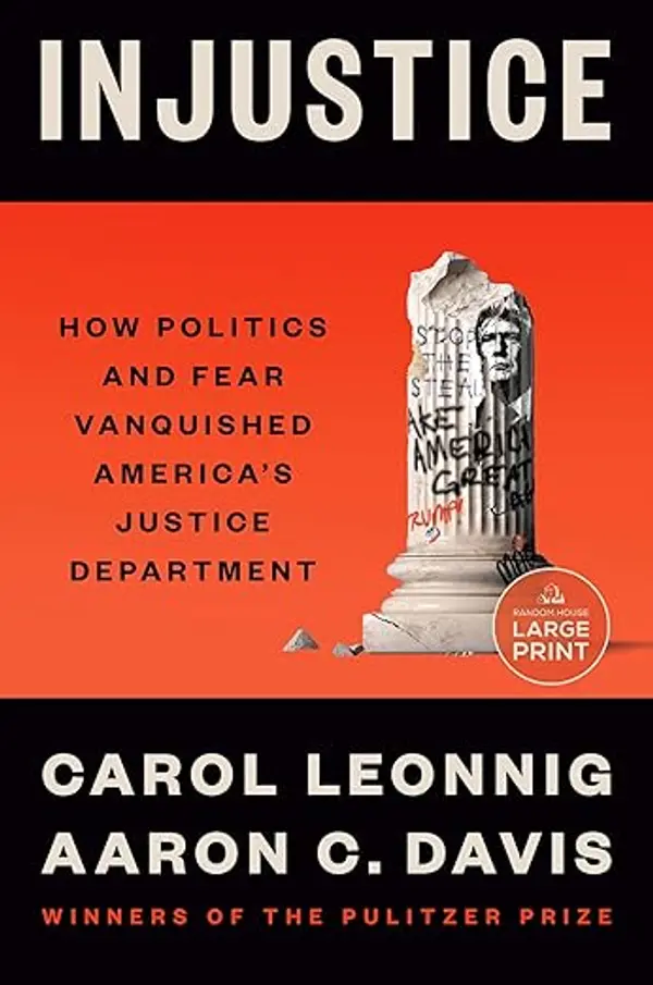 Injustice: How Politics and Fear Vanquished America's Justice Department by Carol Leonnig cover
