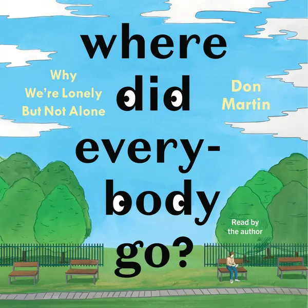 Where Did Everybody Go?: Why We're Lonely but Not Alone by Don Martin cover