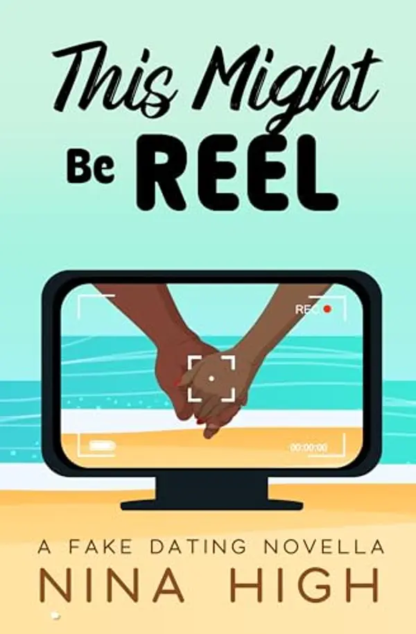 This Might Be Reel: A Fake Relationship Novella by Nina High cover
