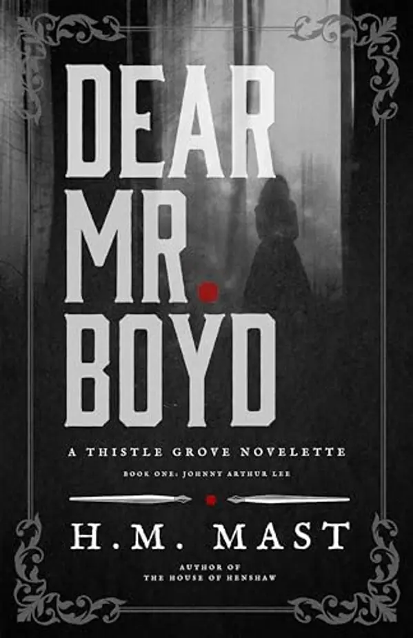 Dear Mr. Boyd: A Thistle Grove Gothic Horror Story | Book One: Johnny Arthur Lee by H.M. Mast cover