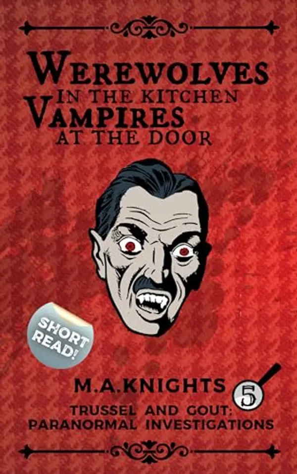 Werewolves in the Kitchen, Vampires at the Door: Trussel and Gout: Paranormal Investigations No.5 by M.A. Knights cover