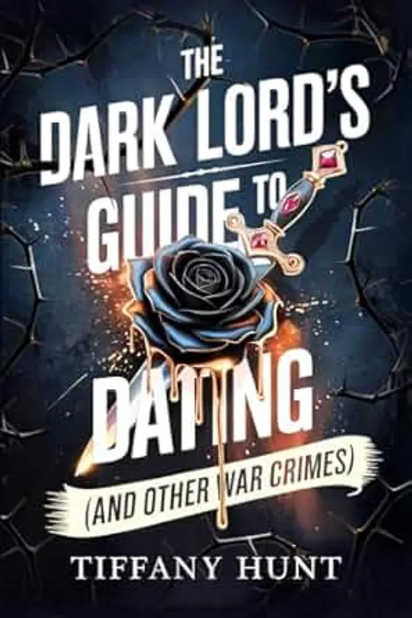 The Dark Lord's Guide to Dating (And Other War Crimes) (Guides to Villainy and Love) by Tiffany Hunt cover