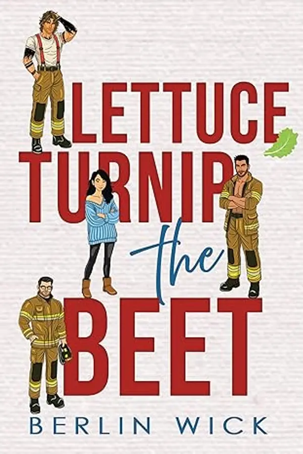 Lettuce Turnip the Beet: A Firefighter reverse harem by Berlin Wick cover