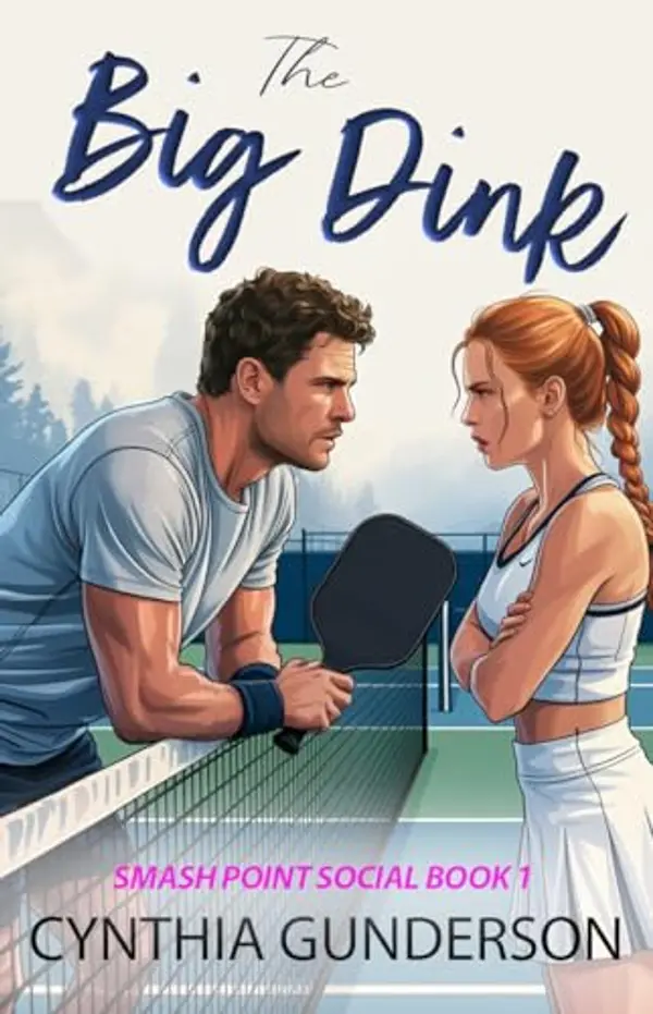 The Big Dink: A grumpy sunshine, enemies to lovers, clean sports romance. by Cynthia Gunderson cover