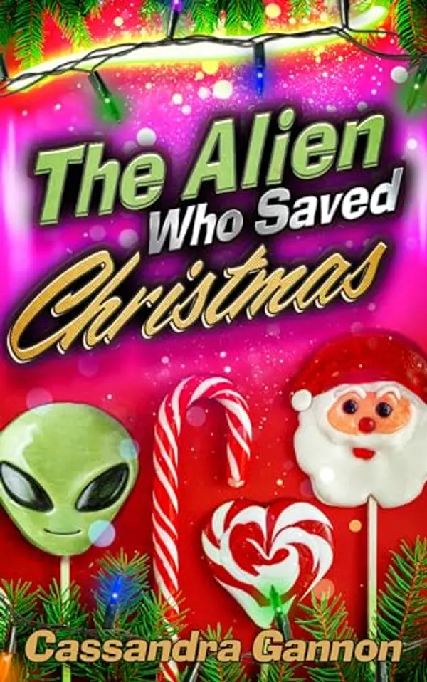The Alien Who Saved Christmas by Cassandra Gannon cover