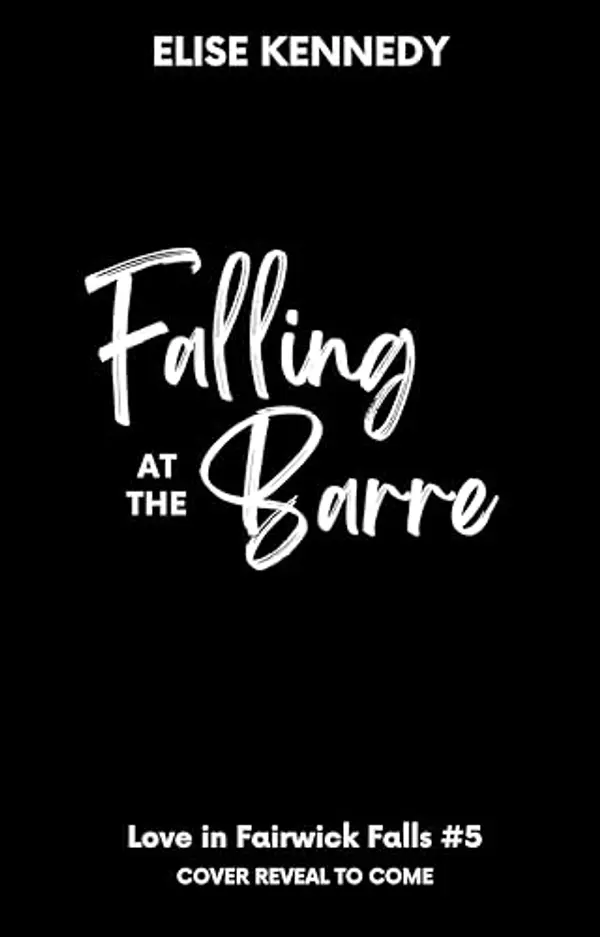 Falling at the Barre: A Single Dad x Nanny Small Town Spicy Romcom by Elise Kennedy cover