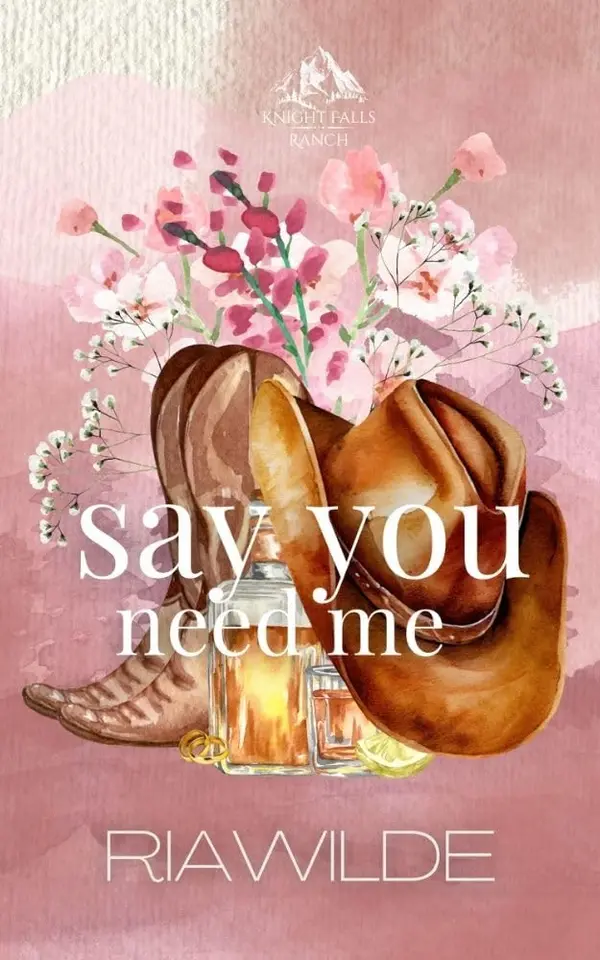 Say You Need Me: A Marriage of Convenience Cowboy Romance by Ria Wilde cover
