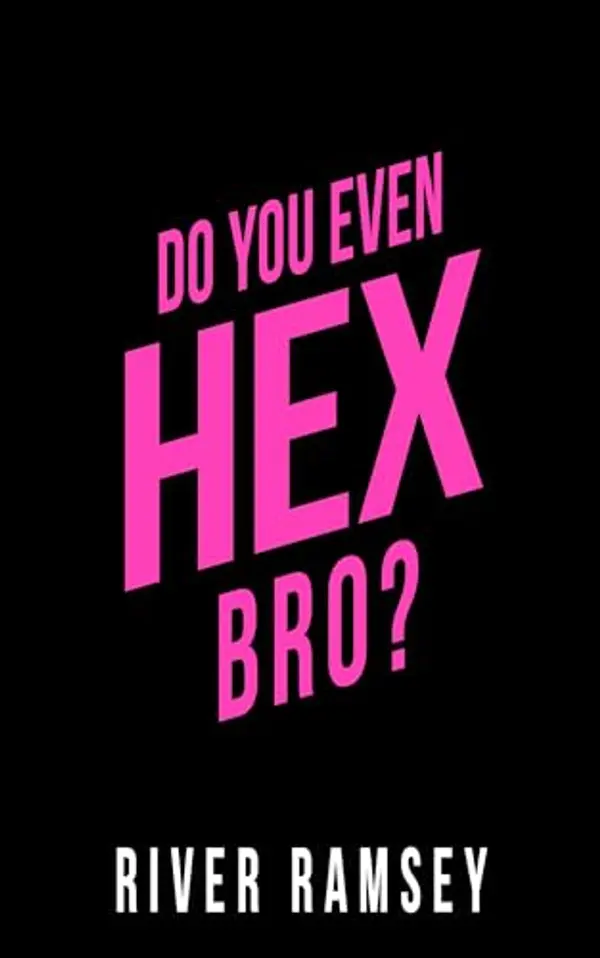 Do You Even Hex, Bro? by River Ramsey cover