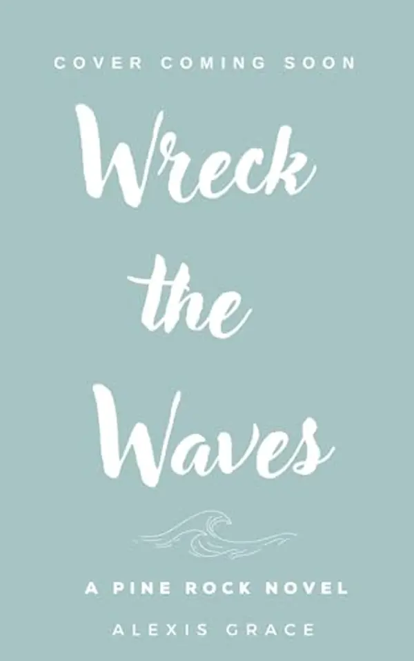 Wreck the Waves: A small town brother's best friend romance by Alexis Grace cover