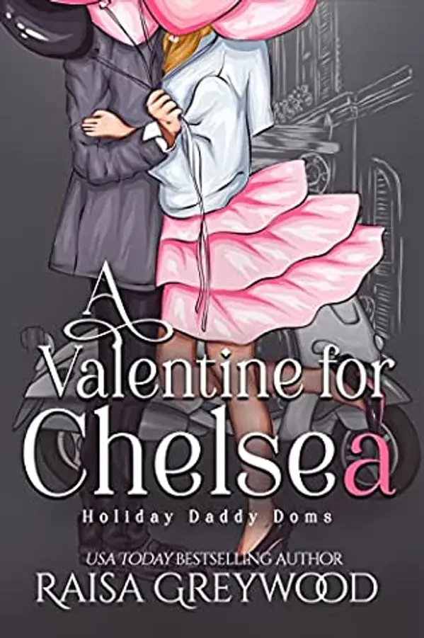 A Valentine for Chelsea (Holiday Daddy Doms, #2) by Raisa Greywood cover
