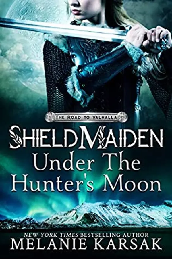Shield-Maiden: Under the Hunter's Moon (The Road to Valhalla, #2) by Melanie Karsak cover