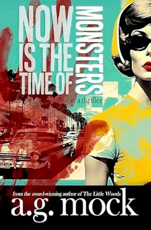 Now is the Time of Monsters: An absolutely gripping psychological thriller with a shocking twist by A.G. Mock cover