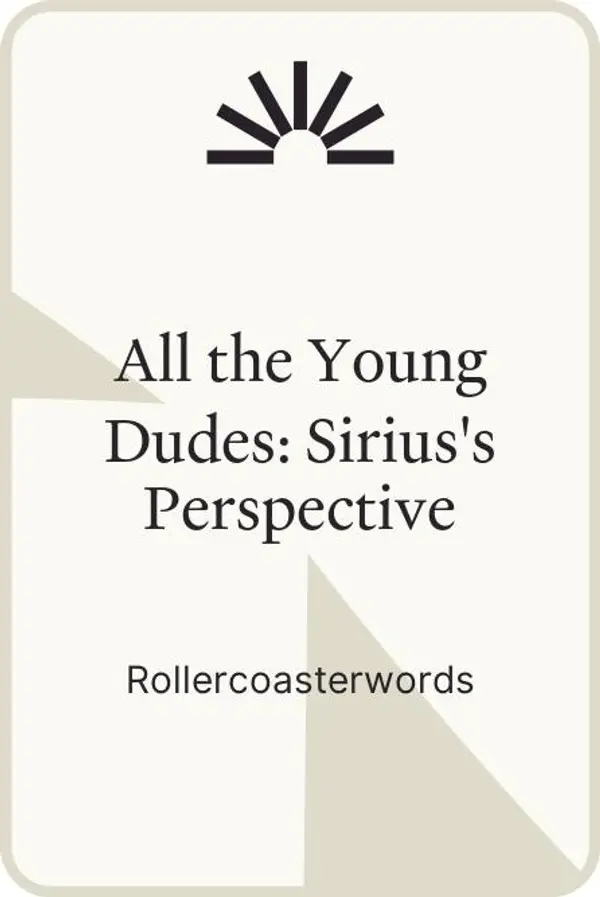 All the Young Dudes: Sirius's Perspective by Rollercoasterwords cover