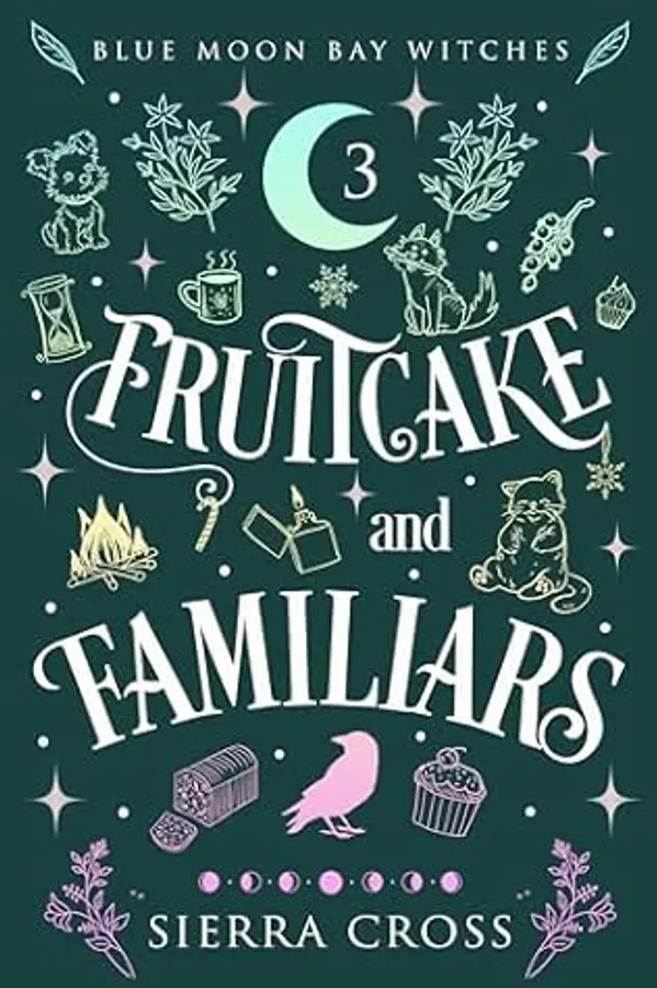 Fruitcake and Familiars: A Cozy Paranormal Mystery (Blue Moon Bay Witches Book 3) by Sierra Cross cover