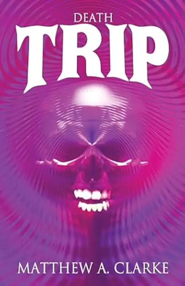 Death Trip by Matthew A. Clarke cover