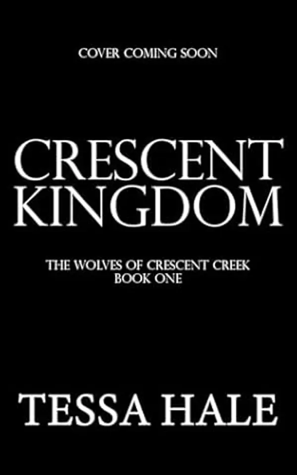 Crescent Kingdom (The Wolves of Crescent Creek Book 1) by Tessa Hale cover