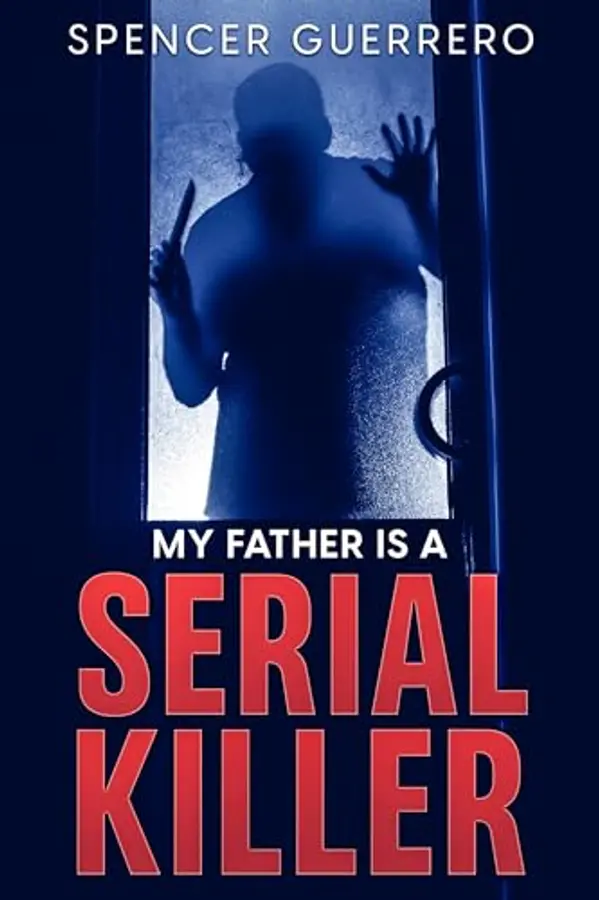 MY FATHER IS A SERIAL KILLER by Spencer Guerrero cover