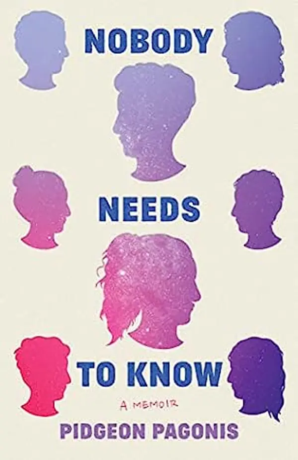 Nobody Needs to Know: A Memoir by Pidgeon Pagonis cover