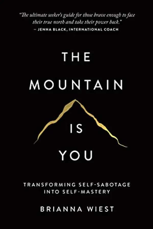 The Mountain Is You: Transforming Self-Sabotage Into Self-Mastery by Brianna Wiest cover