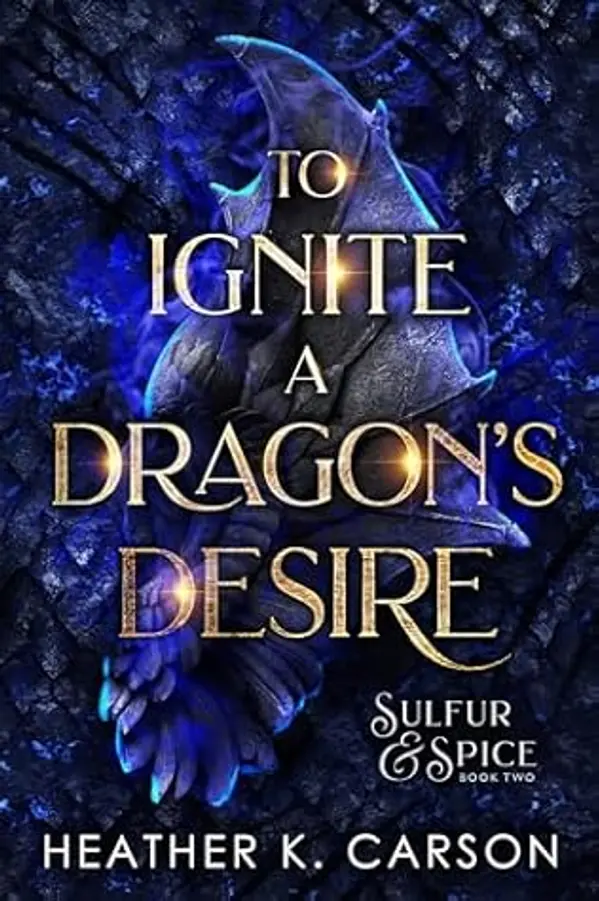To Ignite a Dragon's Desire (Sulfur & Spice, #2) by Heather K. Carson cover