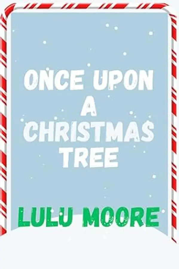 Once Upon a Christmas Tree: A hilarious, spicy Christmas small-town romance (The Valentine Nook Chronicles) by Lulu Moore cover
