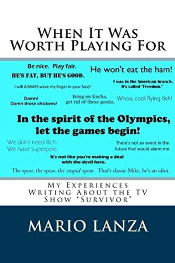 When It Was Worth Playing For: My Experiences Writing About the TV Show "Survivor" by Mario J. Lanza cover