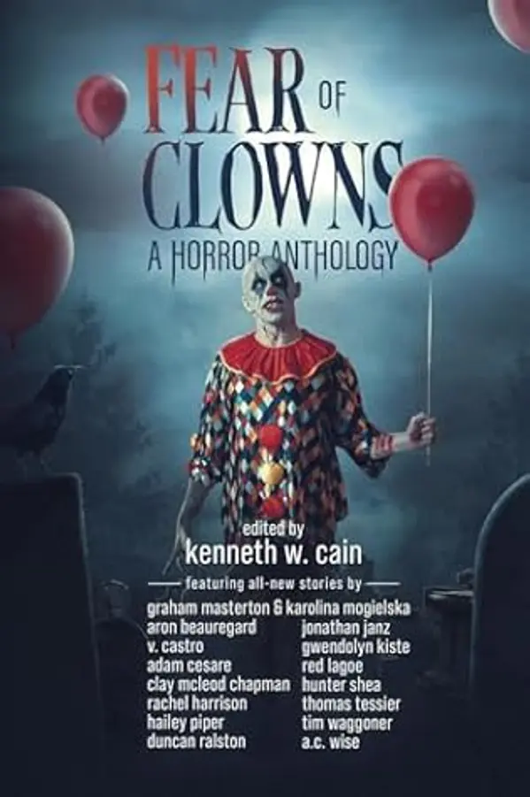 Fear of Clowns A Horror Anthology: Coulrophobia Stories by Kenneth W. Cain cover