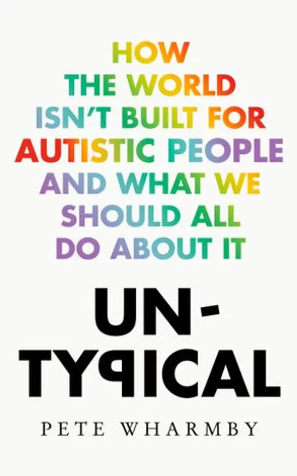 Untypical: How the World Isn’t Built for Autistic People and What We Should All Do About it by Pete Wharmby cover
