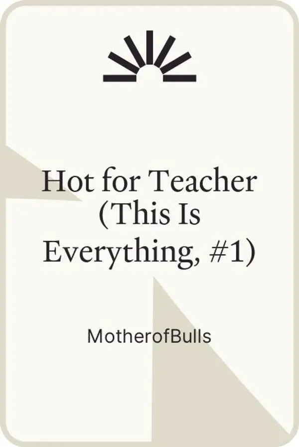 Hot for Teacher (This Is Everything, #1) by MotherofBulls cover