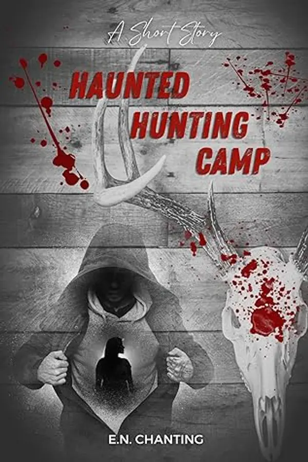 Haunted Hunting Camp: A Short Story by E.N. Chanting cover