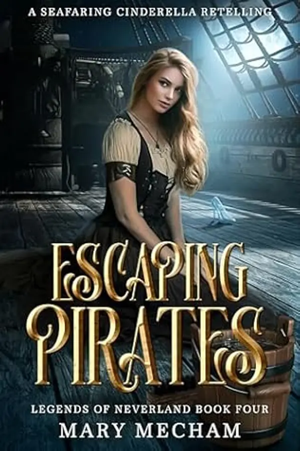 Escaping Pirates: A Seafaring Cinderella Retelling (Legends of Neverland Book 4) by Mary Mecham cover