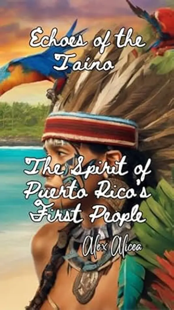 Echoes of the Taíno : The Spirit of Puerto Rico’s First People (History Of Puerto Rico Book 2) by Alex Alicea cover