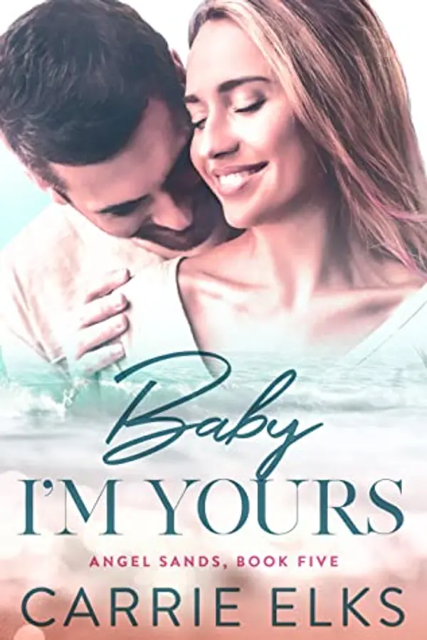 Baby I'm Yours (Angel Sands #5) by Carrie Elks cover