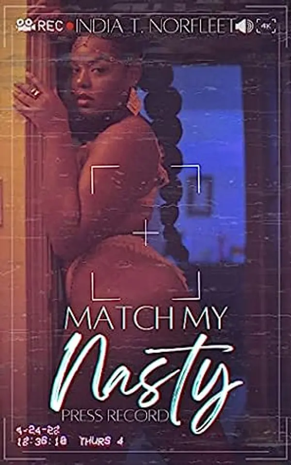 Match My Nasty: Press Record by India T Norfleet cover