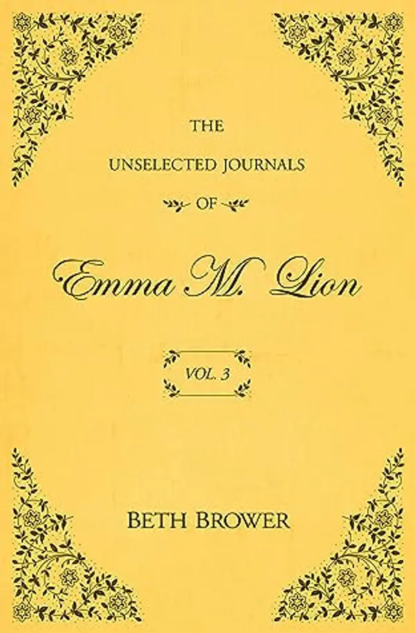 The Unselected Journals of Emma M. Lion: Vol. 3 by Beth Brower cover