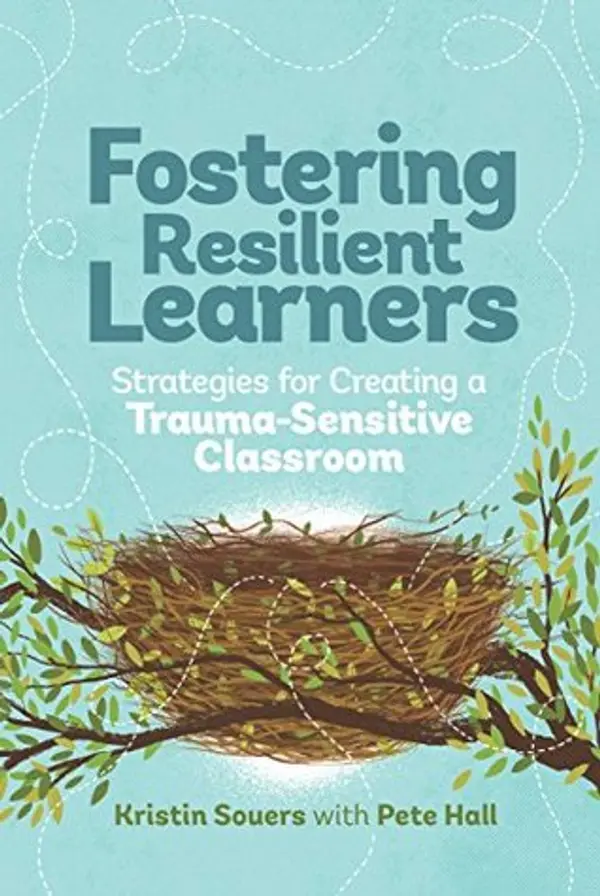 Fostering Resilient Learners: Strategies for Creating a Trauma-Sensitive Classroom by Kristin Van Marter Souers cover