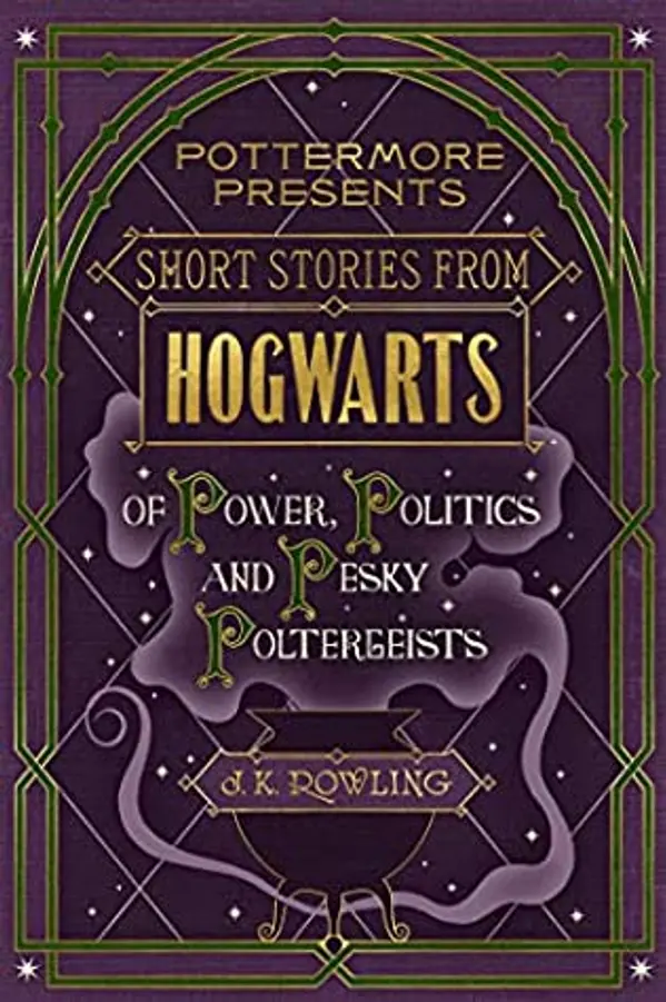 Short Stories from Hogwarts of Power, Politics and Pesky Poltergeists by J.K. Rowling cover