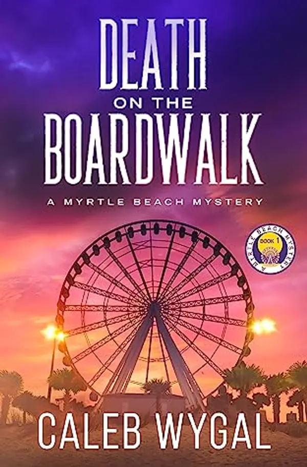 Death on the Boardwalk (Myrtle Beach Mystery, #1) by Caleb Wygal cover
