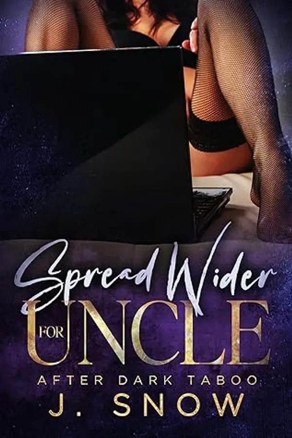 Spread Wider for Uncle (After Dark Taboo) by J.  Snow cover