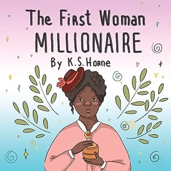 The First Woman Millionaire! : The Madam CJ Walker Story (Black History For Kids 3-5) by K.S. Horne cover