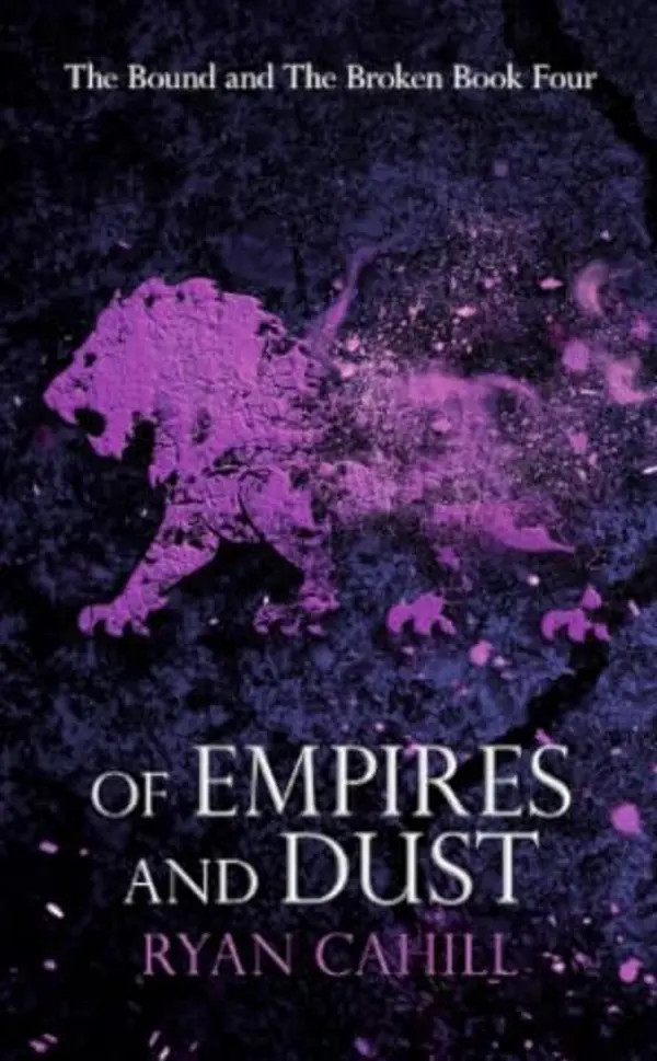 Of Empires and Dust (The Bound and The Broken, #4) by Ryan  Cahill cover