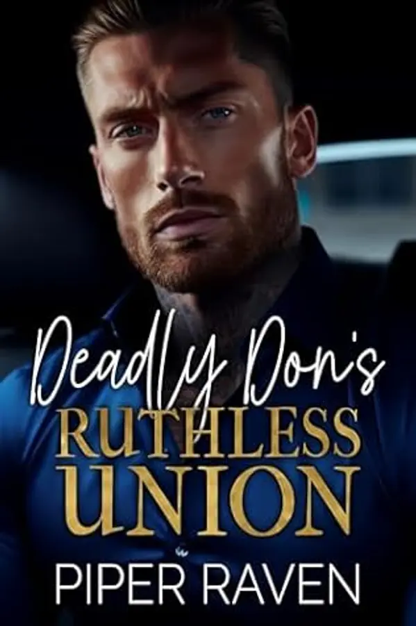 Deadly Don's Ruthless Union: An Age Gap Arranged Marriage Mafia Romance by Piper Raven cover