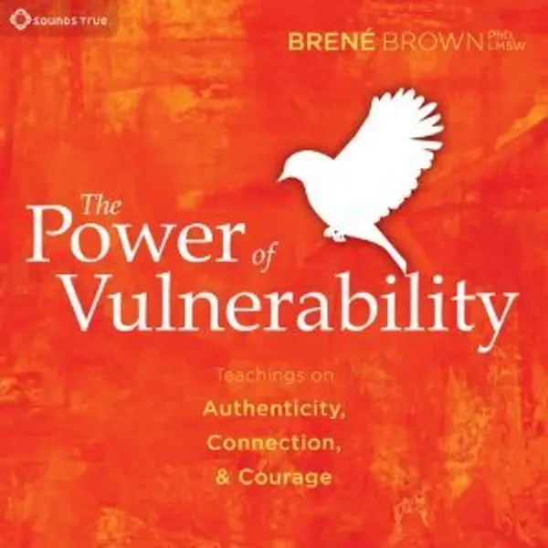 The Power of Vulnerability: Teachings of Authenticity, Connections and Courage by Brené Brown cover