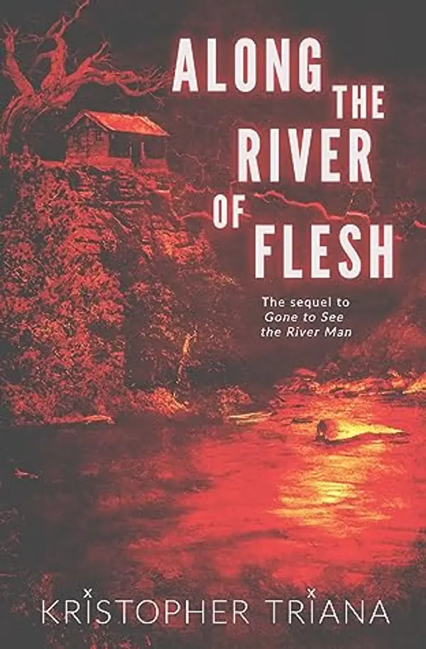 Along the River of Flesh (Gone to See the River Man Series Book 2) by Kristopher Triana cover