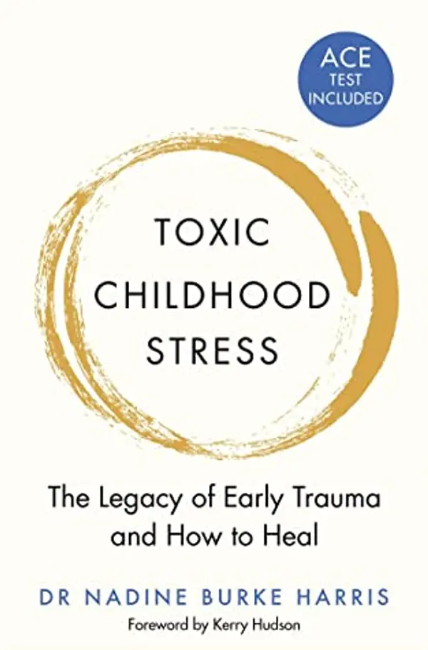 Toxic Childhood Stress: The Legacy of Early Trauma and How to Heal by Nadine Burke Harris cover