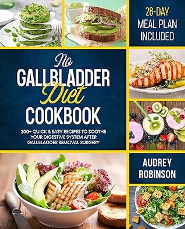 No Gallbladder Diet Cookbook: 200+ Quick & Easy Recipes to Soothe Your Digestive System After Gallbladder Removal Surgery | 28-Day Meal Plan Included by Audrey Robinson cover