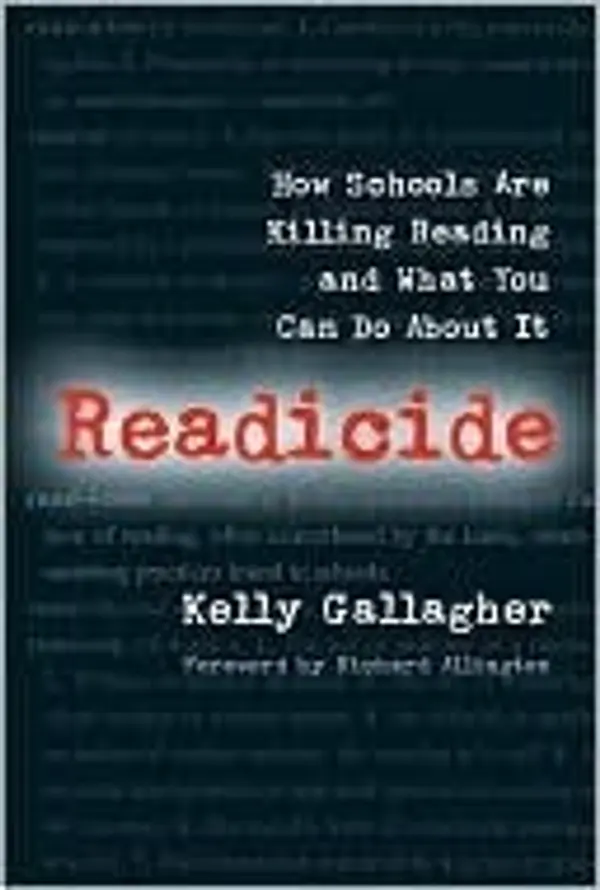 Readicide: How Schools Are Killing Reading and What You Can Do About It by Kelly Gallagher cover