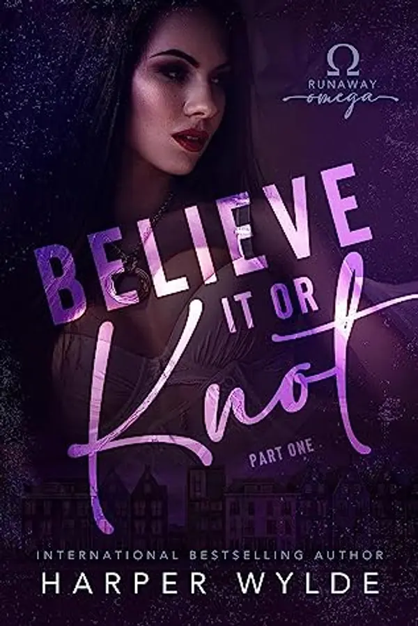 Believe It or Knot: Part One (Runaway Omega) by Harper Wylde cover